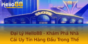 Đại Lý Hello88 - Khám Phá Nhà Cái Uy Tín Hàng Đầu Trong Thế Giới Cá Cược 5 Ai Ly Hello88 Kham Pha Nha Cai Uy Tin Hang Au Trong The Gioi Ca Cuoc