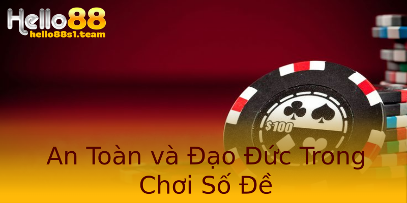 An Toàn và Đạo Đức Trong Chơi Số Đề An Toàn và Đạo Đức Trong Chơi Số Đề