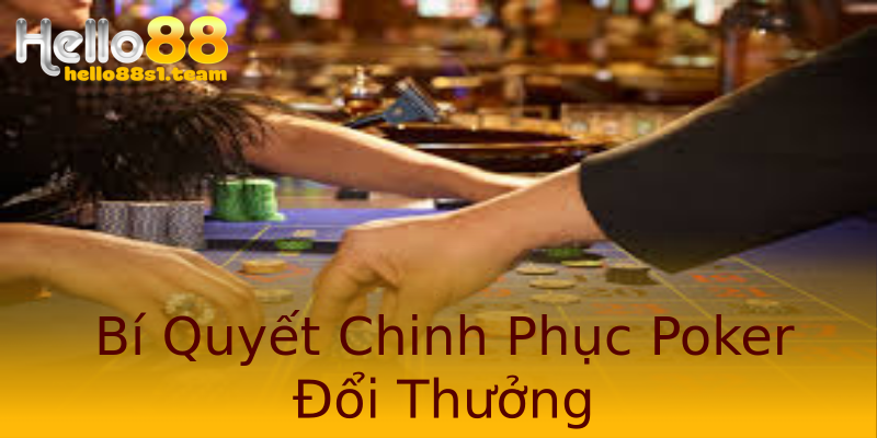 Bí Quyết Chinh Phục Poker Đổi Thưởng Bí Quyết Chinh Phục Poker Đổi Thưởng
