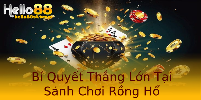 Bí Quyết Thắng Lớn Tại Sảnh Chơi Rồng Hổ Bí Quyết Thắng Lớn Tại Sảnh Chơi Rồng Hổ