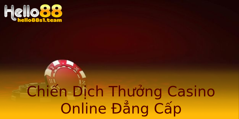 Chiến Dịch Thưởng Casino Online Đẳng Cấp Chiến Dịch Thưởng Casino Online Đẳng Cấp