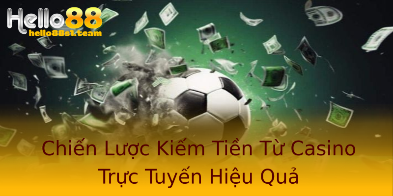 Chiến Lược Kiếm Tiền Từ Casino Trực Tuyến Hiệu Quả Chiến Lược Kiếm Tiền Từ Casino Trực Tuyến Hiệu Quả