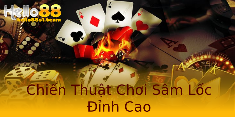Chiến Thuật Chơi Sâm Lốc Đỉnh Cao