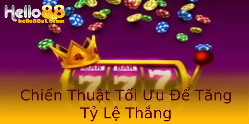 Chiến Thuật Tối Ưu Để Tăng Tỷ Lệ Thắng Chiến Thuật Tối Ưu Để Tăng Tỷ Lệ Thắng