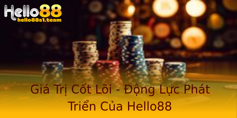 Giá Trị Cốt Lõi - Động Lực Phát Triển Của Hello88 Giá Trị Cốt Lõi - Động Lực Phát Triển Của Hello88