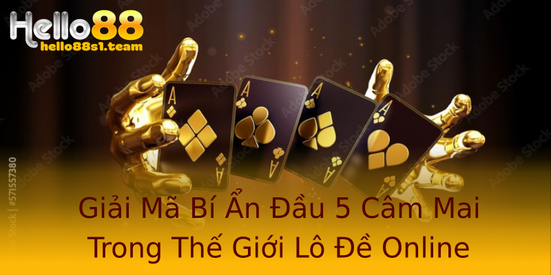 Giải Mã Bí Ẩn Đầu 5 Câm Mai Trong Thế Giới Lô Đề Online Giải Mã Bí Ẩn Đầu 5 Câm Mai Trong Thế Giới Lô Đề Online