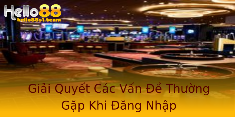 Giải Quyết Các Vấn Đề Thường Gặp Khi Đăng Nhập
