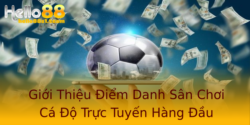 Giới Thiệu Điểm Danh Sân Chơi Cá Độ Trực Tuyến Hàng Đầu Giới Thiệu Điểm Danh Sân Chơi Cá Độ Trực Tuyến Hàng Đầu