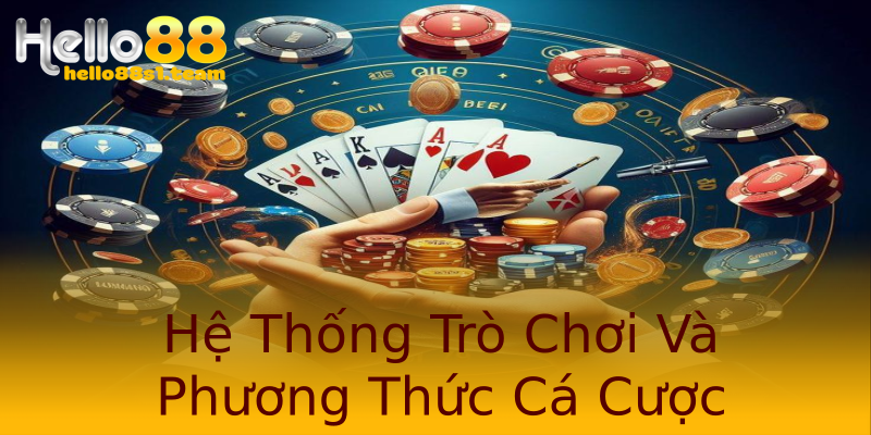 Hệ Thống Trò Chơi Và Phương Thức Cá Cược Hệ Thống Trò Chơi Và Phương Thức Cá Cược