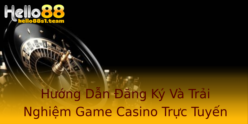 Hướng Dẫn Đăng Ký Và Trải Nghiệm Game Casino Trực Tuyến Hướng Dẫn Đăng Ký Và Trải Nghiệm Game Casino Trực Tuyến