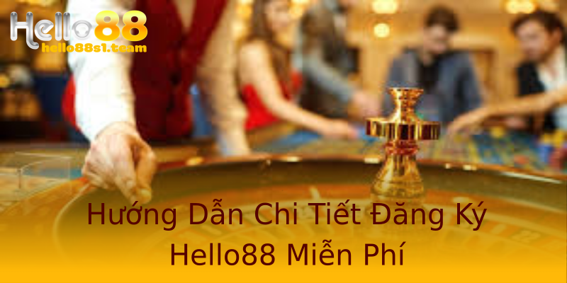 Hướng Dẫn Chi Tiết Đăng Ký Hello88 Miễn Phí Hướng Dẫn Chi Tiết Đăng Ký Hello88 Miễn Phí