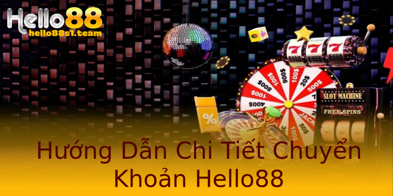 Hướng Dẫn Chi Tiết Chuyển Khoản Hello88 Hướng Dẫn Chi Tiết Chuyển Khoản Hello88