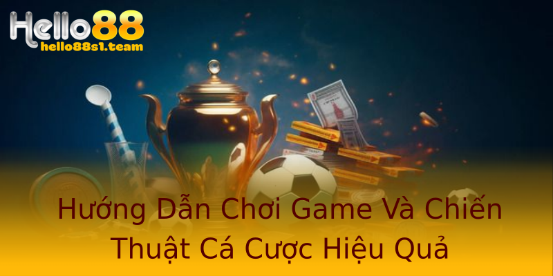 Hướng Dẫn Chơi Game Và Chiến Thuật Cá Cược Hiệu Quả Hướng Dẫn Chơi Game Và Chiến Thuật Cá Cược Hiệu Quả