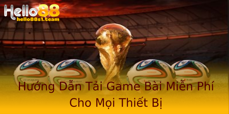 Hướng Dẫn Tải Game Bài Miễn Phí Cho Mọi Thiết Bị