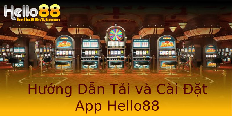 Hướng Dẫn Tải và Cài Đặt App Hello88 Hướng Dẫn Tải và Cài Đặt App Hello88