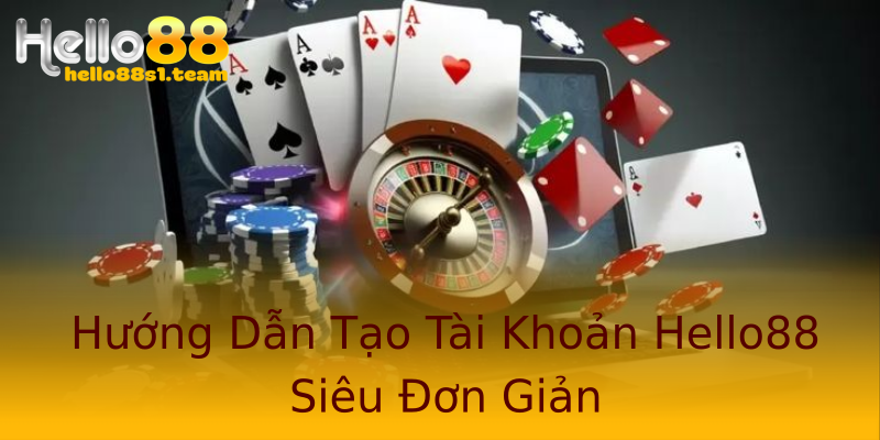 Hướng Dẫn Tạo Tài Khoản Hello88 Siêu Đơn Giản Hướng Dẫn Tạo Tài Khoản Hello88 Siêu Đơn Giản