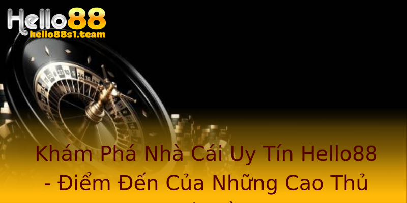 Khám Phá Nhà Cái Uy Tín Hello88 - Điểm Đến Của Những Cao Thủ Lô Đề Khám Phá Nhà Cái Uy Tín Hello88 - Điểm Đến Của Những Cao Thủ Lô Đề