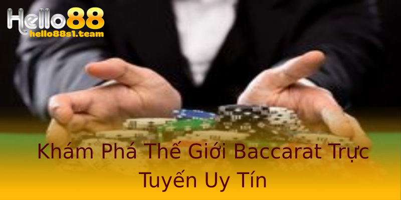 Khám Phá Thế Giới Baccarat Trực Tuyến Uy Tín Khám Phá Thế Giới Baccarat Trực Tuyến Uy Tín