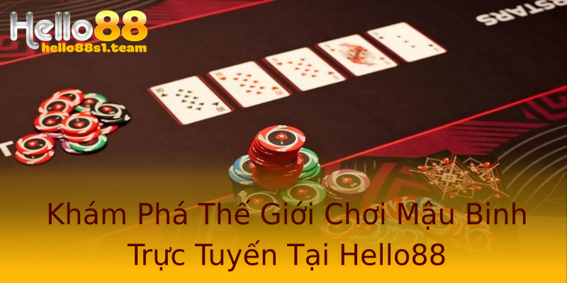 Khám Phá Thế Giới Chơi Mậu Binh Trực Tuyến Tại Hello88