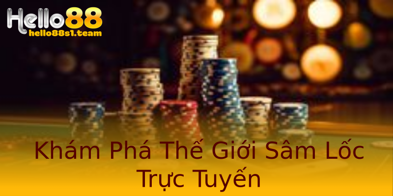 Khám Phá Thế Giới Sâm Lốc Trực Tuyến