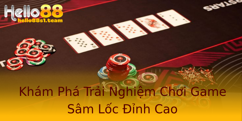 Khám Phá Trải Nghiệm Chơi Game Sâm Lốc Đỉnh Cao