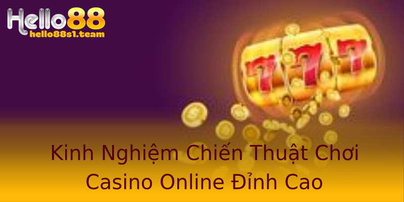 Kinh Nghiệm Chiến Thuật Chơi Casino Online Đỉnh Cao Kinh Nghiệm Chiến Thuật Chơi Casino Online Đỉnh Cao
