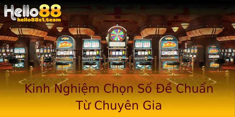 Kinh Nghiệm Chọn Số Đề Chuẩn Từ Chuyên Gia Kinh Nghiệm Chọn Số Đề Chuẩn Từ Chuyên Gia