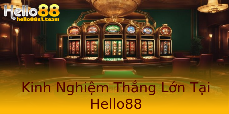 Kinh Nghiệm Thắng Lớn Tại Hello88