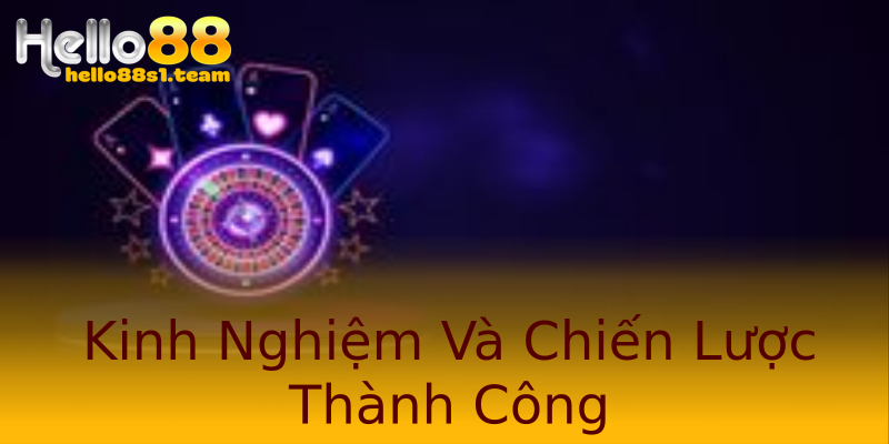 Kinh Nghiệm Và Chiến Lược Thành Công Kinh Nghiệm Và Chiến Lược Thành Công