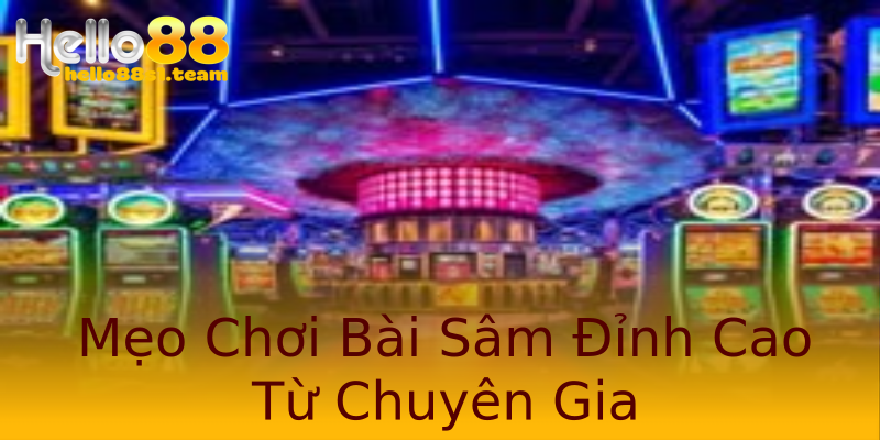 Mẹo Chơi Bài Sâm Đỉnh Cao Từ Chuyên Gia Mẹo Chơi Bài Sâm Đỉnh Cao Từ Chuyên Gia