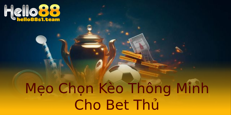 Mẹo Chọn Kèo Thông Minh Cho Bet Thủ Mẹo Chọn Kèo Thông Minh Cho Bet Thủ