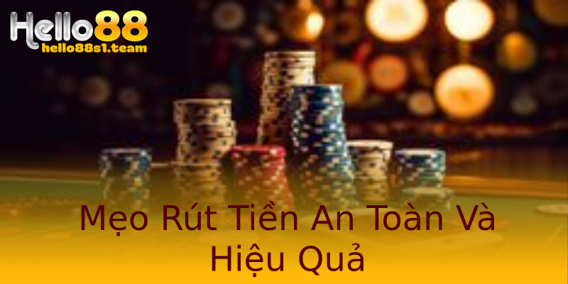 Mẹo Rút Tiền An Toàn Và Hiệu Quả Mẹo Rút Tiền An Toàn Và Hiệu Quả
