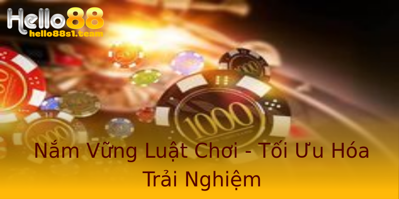 Nắm Vững Luật Chơi - Tối Ưu Hóa Trải Nghiệm Nắm Vững Luật Chơi - Tối Ưu Hóa Trải Nghiệm