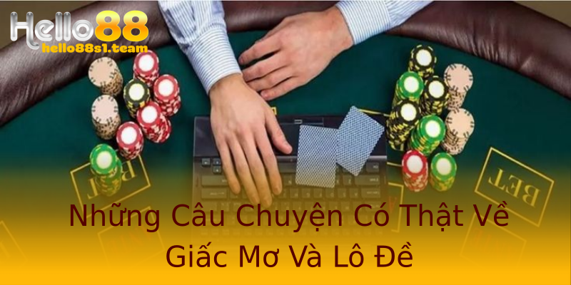 Những Câu Chuyện Có Thật Về Giấc Mơ Và Lô Đề