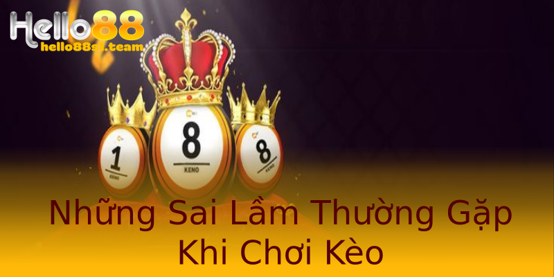 Những Sai Lầm Thường Gặp Khi Chơi Kèo Những Sai Lầm Thường Gặp Khi Chơi Kèo