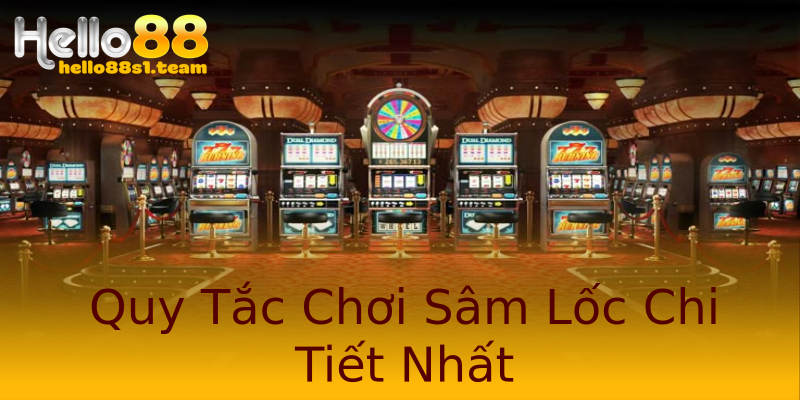 Quy Tắc Chơi Sâm Lốc Chi Tiết Nhất