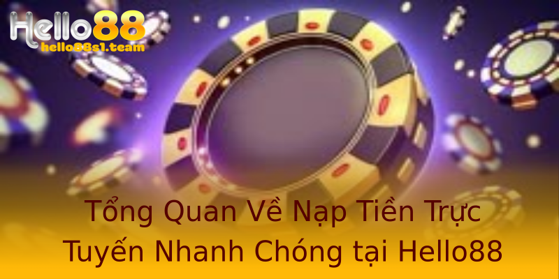 Tổng Quan Về Nạp Tiền Trực Tuyến Nhanh Chóng tại Hello88 Tổng Quan Về Nạp Tiền Trực Tuyến Nhanh Chóng tại Hello88