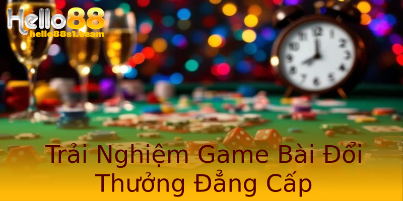 Trải Nghiệm Game Bài Đổi Thưởng Đẳng Cấp Trải Nghiệm Game Bài Đổi Thưởng Đẳng Cấp