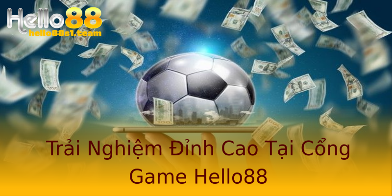 Trải Nghiệm Đỉnh Cao Tại Cổng Game Hello88 Trải Nghiệm Đỉnh Cao Tại Cổng Game Hello88