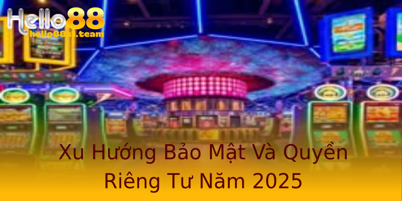 Xu Hướng Bảo Mật Và Quyền Riêng Tư Năm 2025 Xu Hướng Bảo Mật Và Quyền Riêng Tư Năm 2025